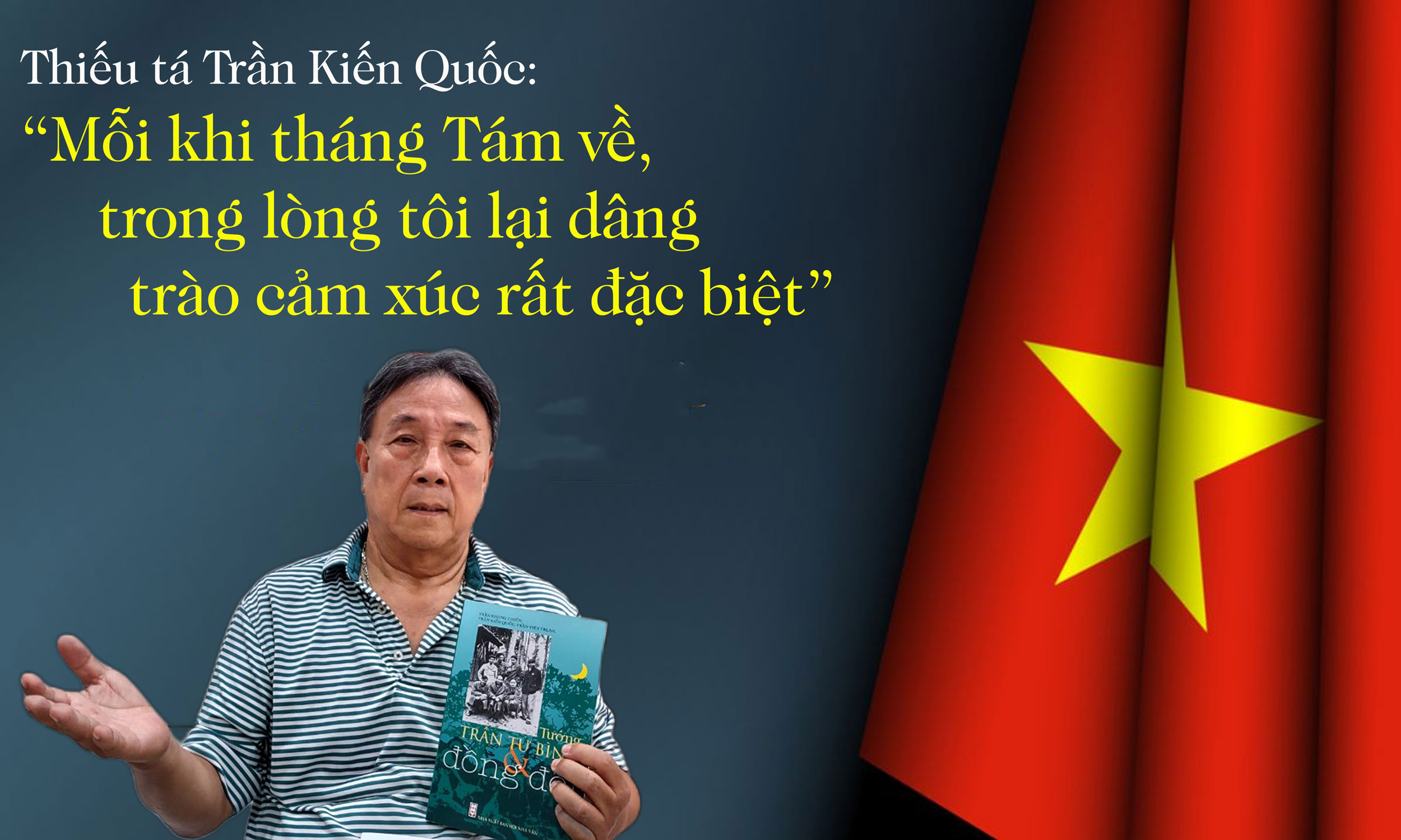 Thiếu tá Trần Kiến Quốc “Mỗi khi tháng Tám về trong lòng tôi lại dâng trào cảm xúc rất đặc biệt”